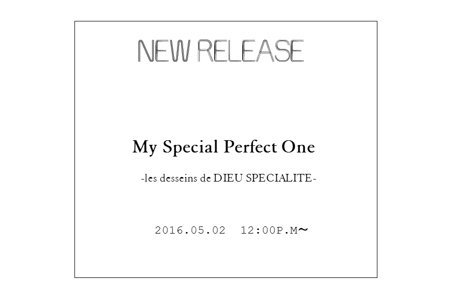 発売日が決まりました！　2016.05.02 12:00P.M　この世にたったひとつのMy Special Perfect One　-les desseins de DIEU SPECIALITE-　